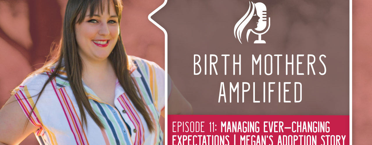 Episode 11 of Birth Mothers Amplified features Megan, a birth mother who experienced the unpredictable nature of adoption...