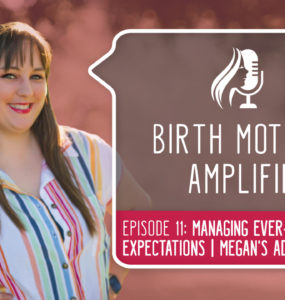 Episode 11 of Birth Mothers Amplified features Megan, a birth mother who experienced the unpredictable nature of adoption...