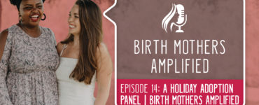Birth Mothers Amplified Episode 14 features two guests to the show. All four birth mothers talk about adoption holiday traditions and norms.